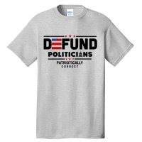 Defund Politicians Patriotically Correct Tall T-Shirt