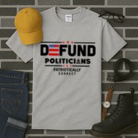 Defund Politicians Patriotically Correct Tall T-Shirt