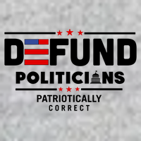 Defund Politicians Patriotically Correct Tall T-Shirt
