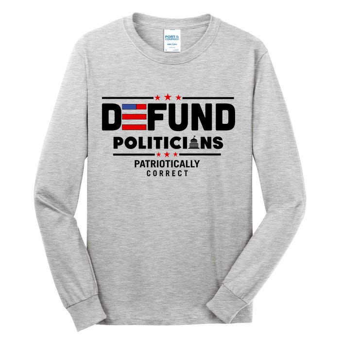 Defund Politicians Patriotically Correct Tall Long Sleeve T-Shirt