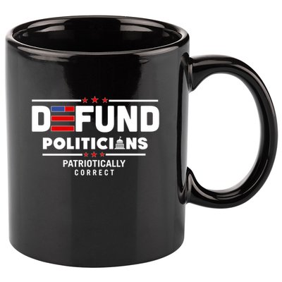Defund Politicians Patriotically Correct 11oz C Handle Ceramic Mug