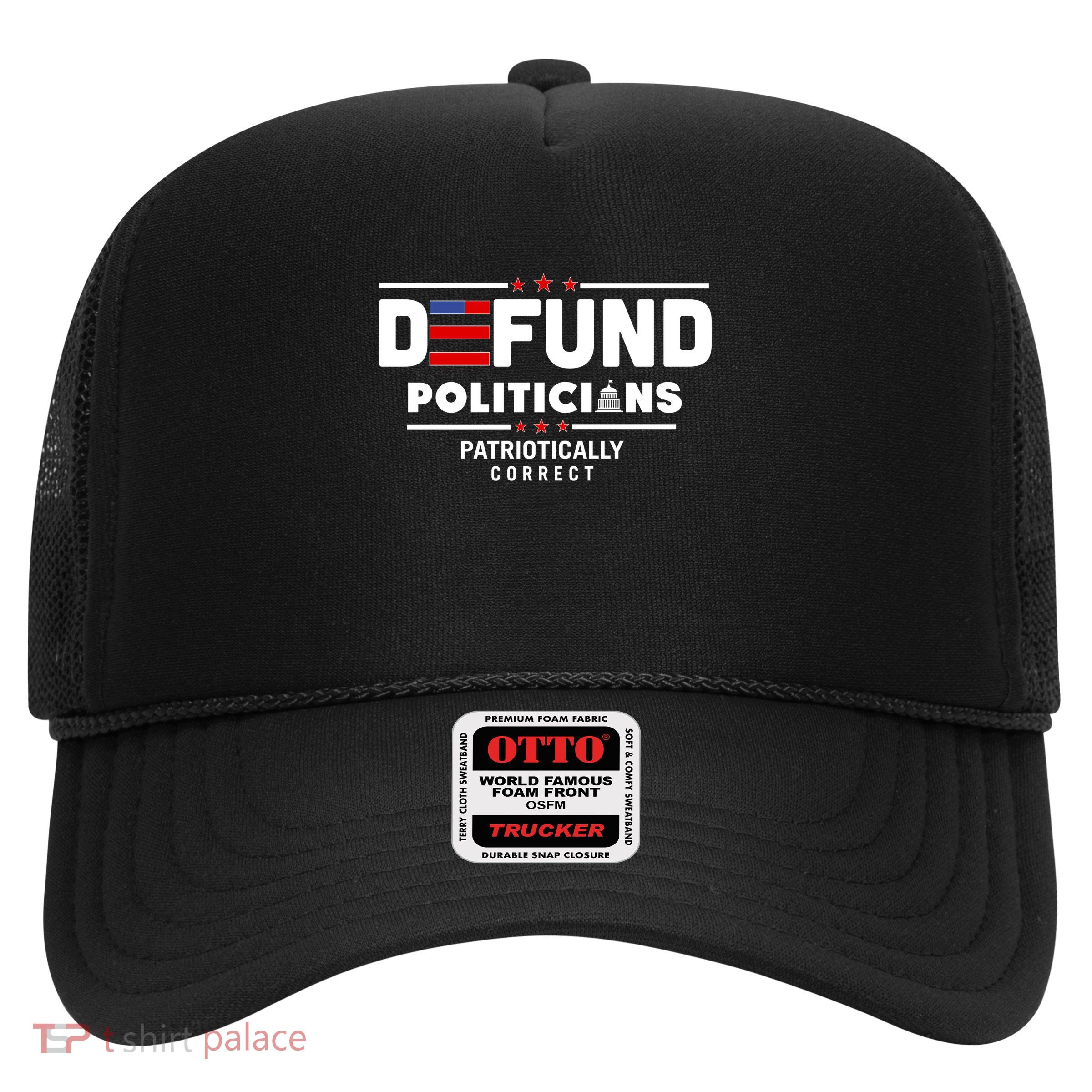 Defund Politicians Patriotically Correct Trucker Hat