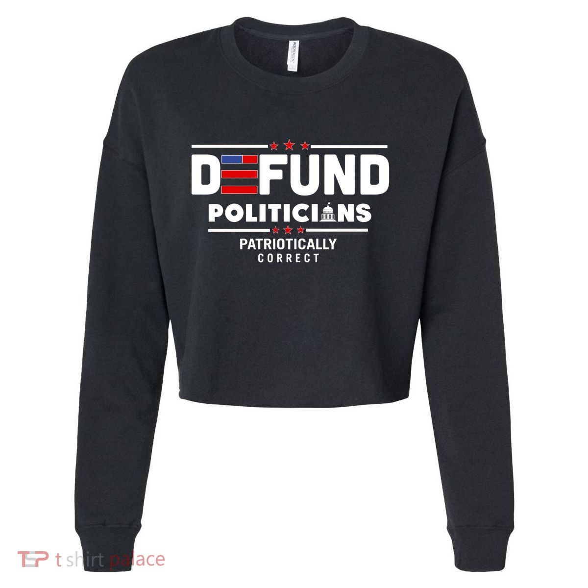 Defund Politicians Patriotically Correct Cropped Pullover Crew
