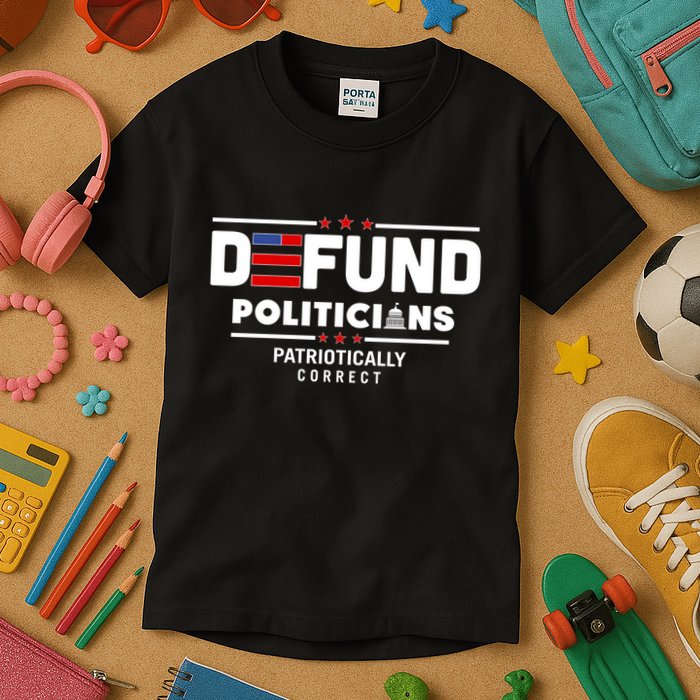 Defund Politicians Patriotically Correct Kids T-Shirt