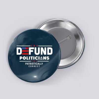 Defund Politicians Patriotically Correct Button