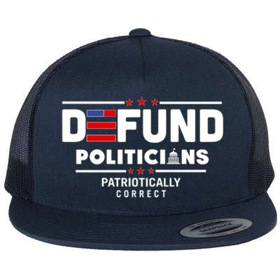 Defund Politicians Patriotically Correct Flat Bill Trucker Hat