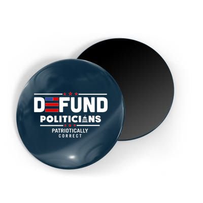 Defund Politicians Patriotically Correct Magnet