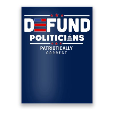 Defund Politicians Patriotically Correct Poster