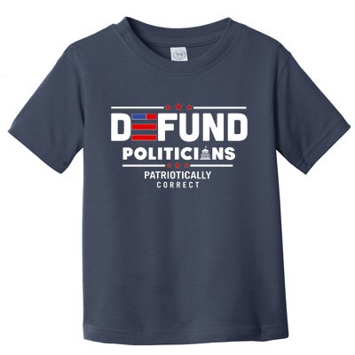 Defund Politicians Patriotically Correct Toddler T-Shirt