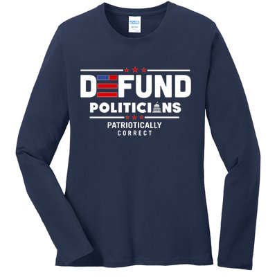 Defund Politicians Patriotically Correct Ladies Long Sleeve Shirt