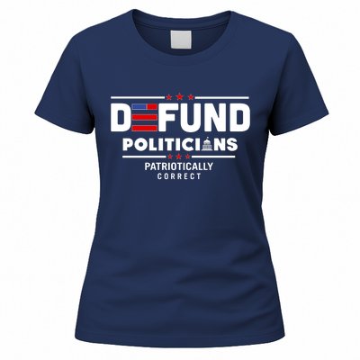 Defund Politicians Patriotically Correct Women's T-Shirt