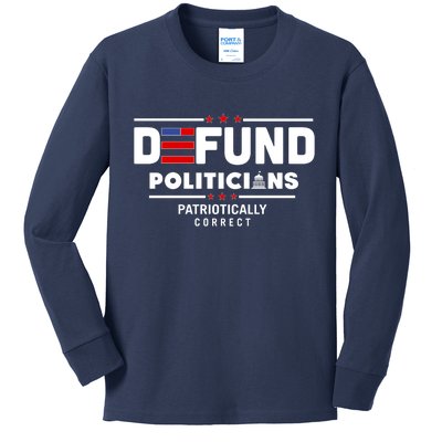 Defund Politicians Patriotically Correct Kids Long Sleeve Shirt