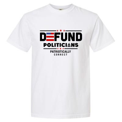 Defund Politicians Patriotically Correct Garment-Dyed Heavyweight T-Shirt