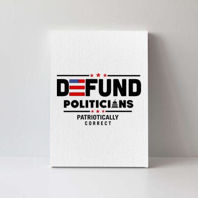 Defund Politicians Patriotically Correct Canvas