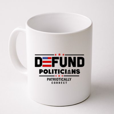 Defund Politicians Patriotically Correct Coffee Mug