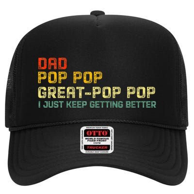 Dad Pop Pop Great Pop Pop I Just Keep Getting Better High Crown Mesh Back Trucker Hat