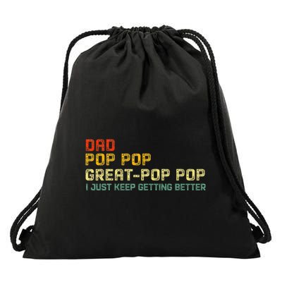 Dad Pop Pop Great Pop Pop I Just Keep Getting Better Drawstring Bag