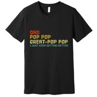Dad Pop Pop Great Pop Pop I Just Keep Getting Better Premium T-Shirt