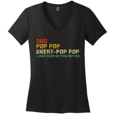 Dad Pop Pop Great Pop Pop I Just Keep Getting Better Women's V-Neck T-Shirt