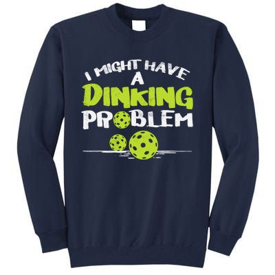 Dinking Problem Pickleball Funny Pickle Ball Gift Tall Sweatshirt