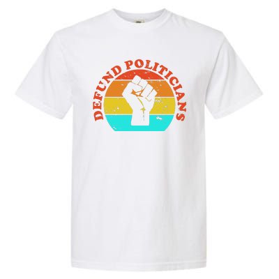 Defund Politicians Retro Garment-Dyed Heavyweight T-Shirt