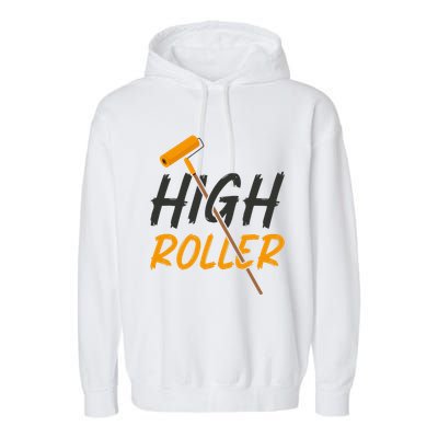 Decorator Paint Roller High Roller Funny House Painter Garment-Dyed Fleece Hoodie