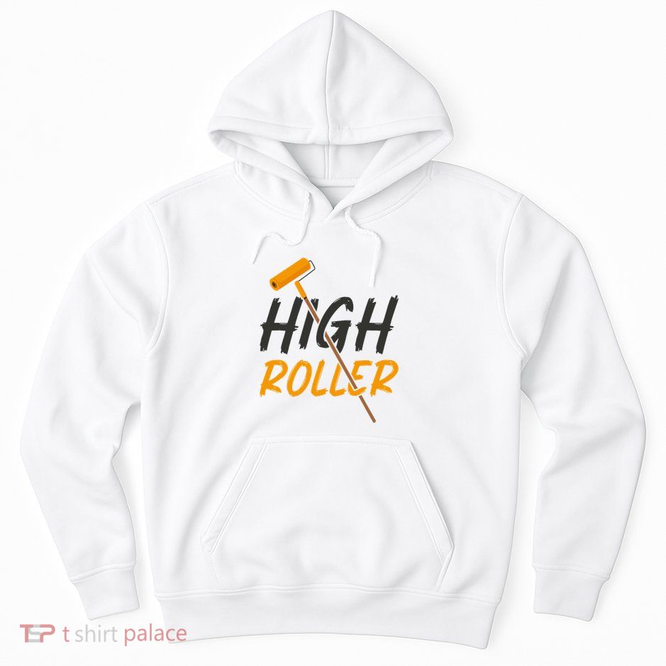 Decorator Paint Roller High Roller Funny House Painter Hoodie