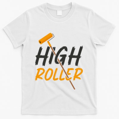 Decorator Paint Roller High Roller Funny House Painter T-Shirt
