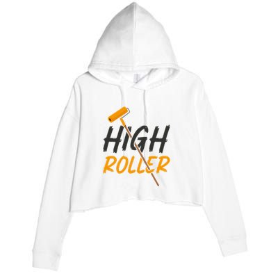 Decorator Paint Roller High Roller Funny House Painter Crop Fleece Hoodie