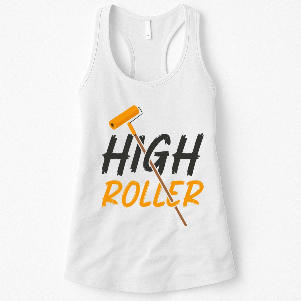 Decorator Paint Roller High Roller Funny House Painter Womens Tank Top