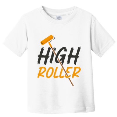 Decorator Paint Roller High Roller Funny House Painter Toddler T-Shirt