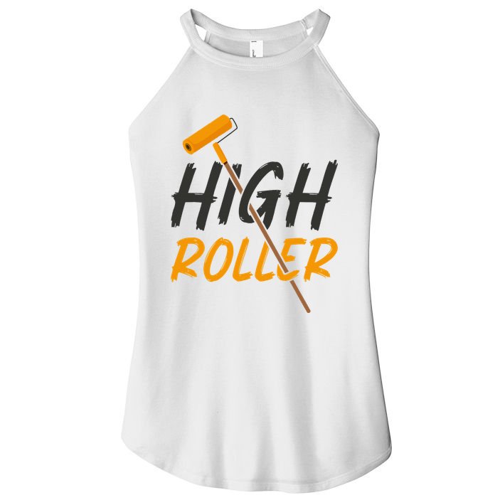 Decorator Paint Roller High Roller Funny House Painter Women's Perfect Tri Rocker Tank
