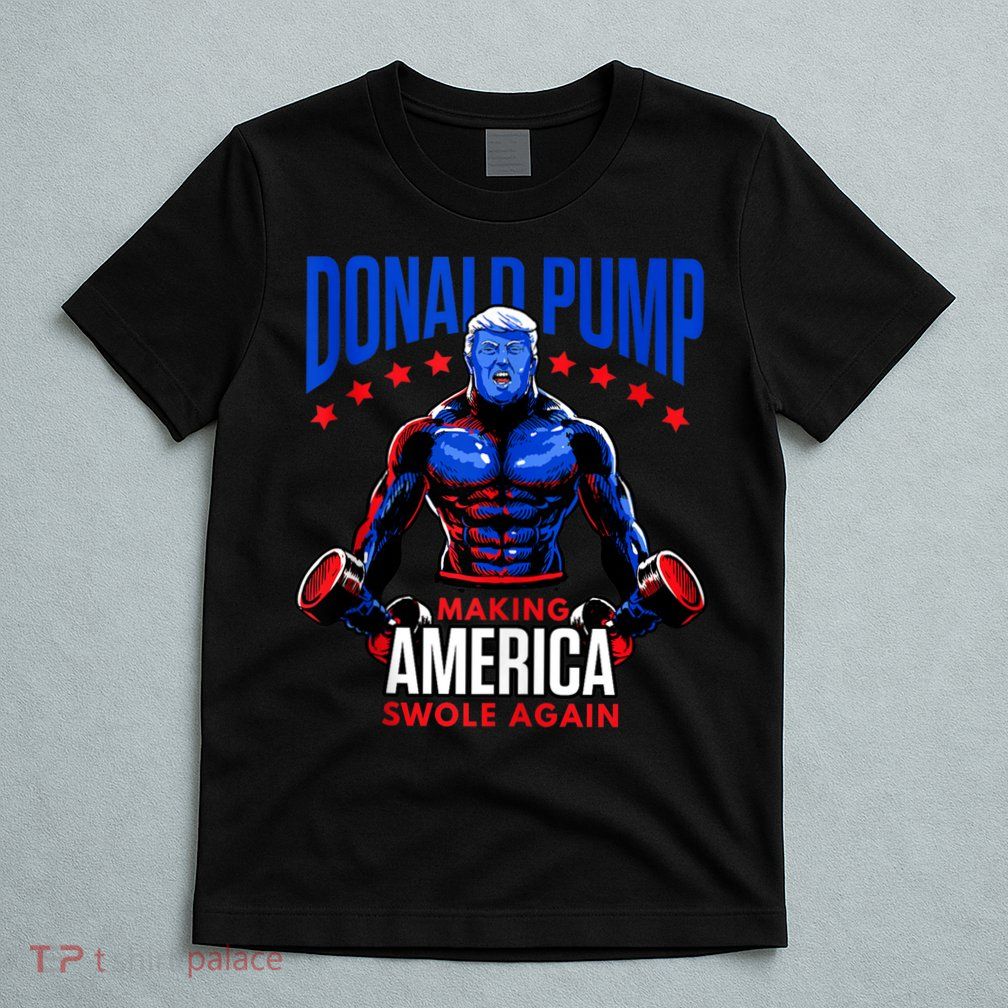 Donald Pump Swole America Trump Weight Lifting Gym Fitness T-Shirt
