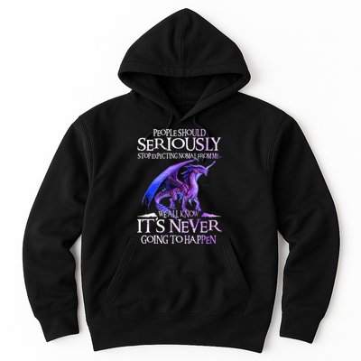 Dragon People Should Seriously Stop Expecting Normal From Me Hoodie