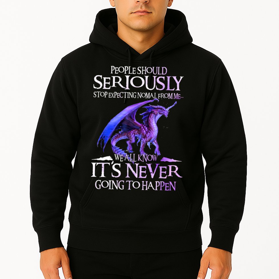 Dragon People Should Seriously Stop Expecting Normal From Me Hoodie