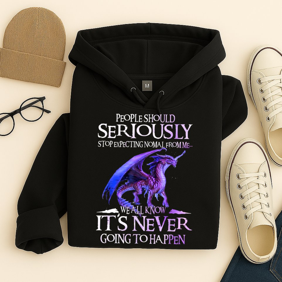 Dragon People Should Seriously Stop Expecting Normal From Me Hoodie