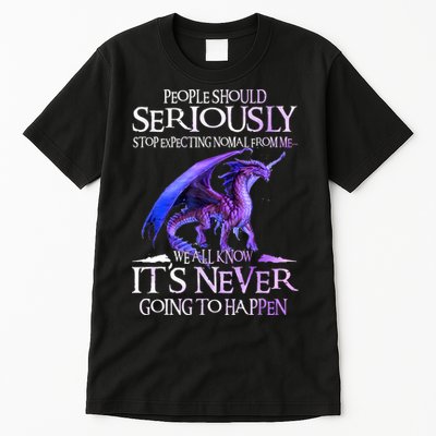 Dragon People Should Seriously Stop Expecting Normal From Me Tall T-Shirt