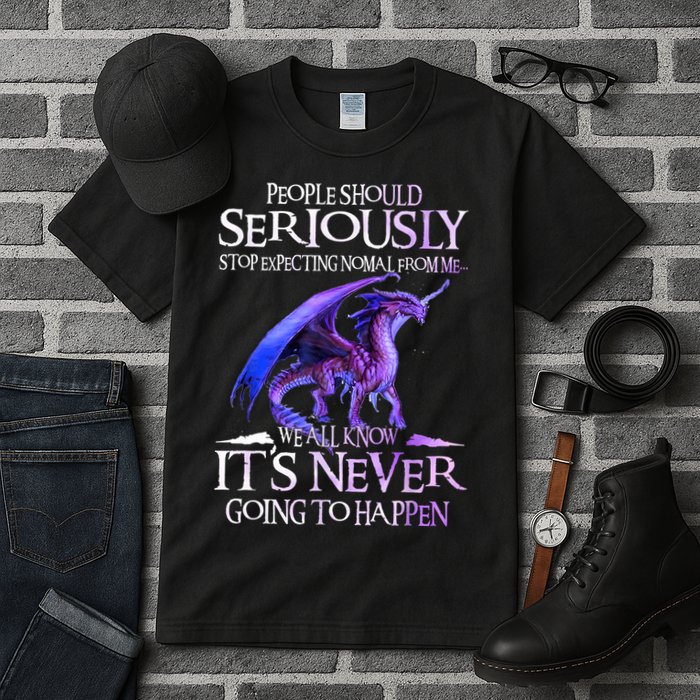 Dragon People Should Seriously Stop Expecting Normal From Me Tall T-Shirt