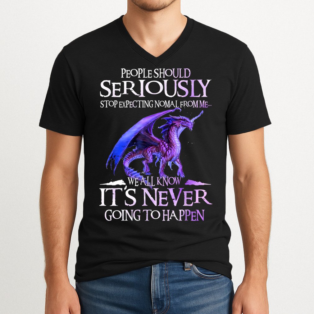 Dragon People Should Seriously Stop Expecting Normal From Me V-Neck T-Shirt