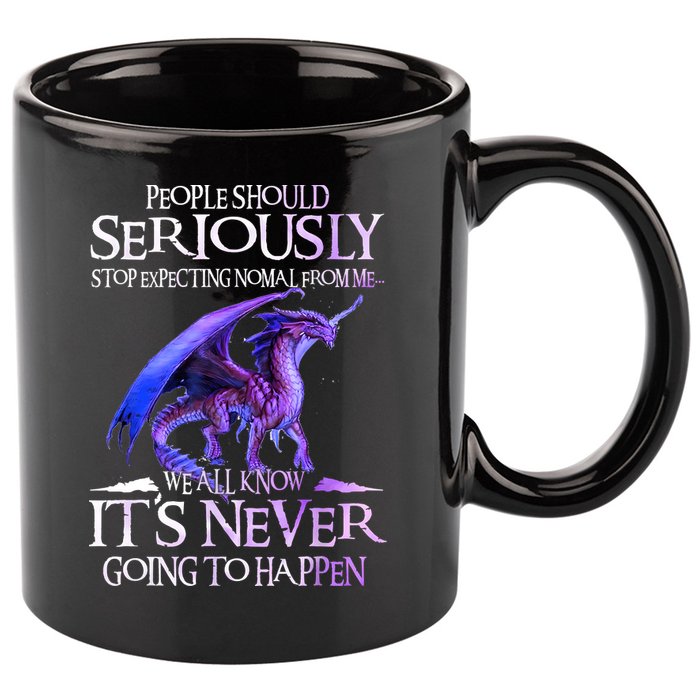 Dragon People Should Seriously Stop Expecting Normal From Me 11oz C Handle Ceramic Mug
