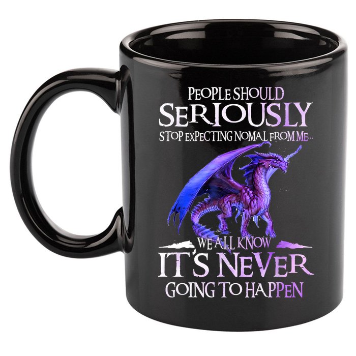 Dragon People Should Seriously Stop Expecting Normal From Me 11oz C Handle Ceramic Mug