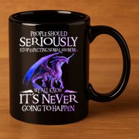 Dragon People Should Seriously Stop Expecting Normal From Me 11oz C Handle Ceramic Mug