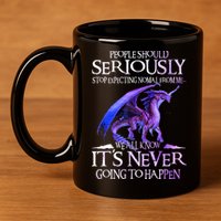 Dragon People Should Seriously Stop Expecting Normal From Me 11oz C Handle Ceramic Mug