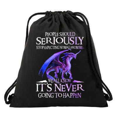 Dragon People Should Seriously Stop Expecting Normal From Me Drawstring Bag