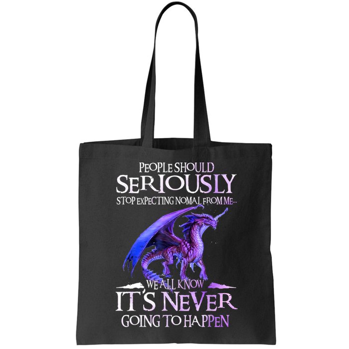 Dragon People Should Seriously Stop Expecting Normal From Me Bag