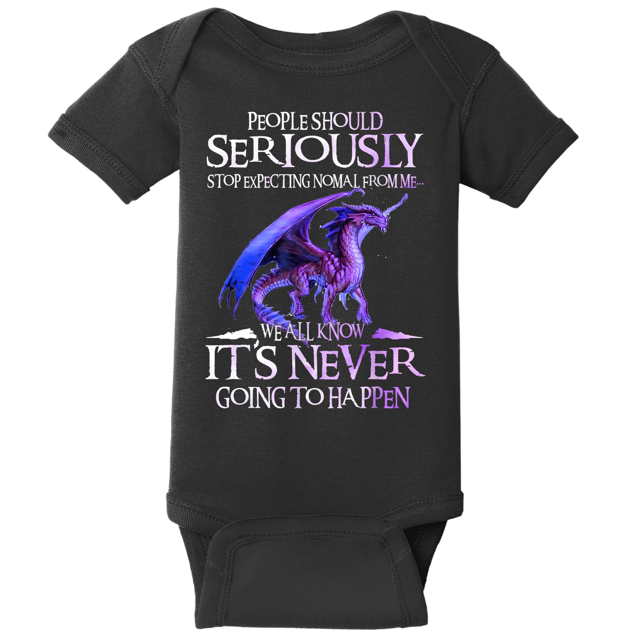 Dragon People Should Seriously Stop Expecting Normal From Me Baby Bodysuit