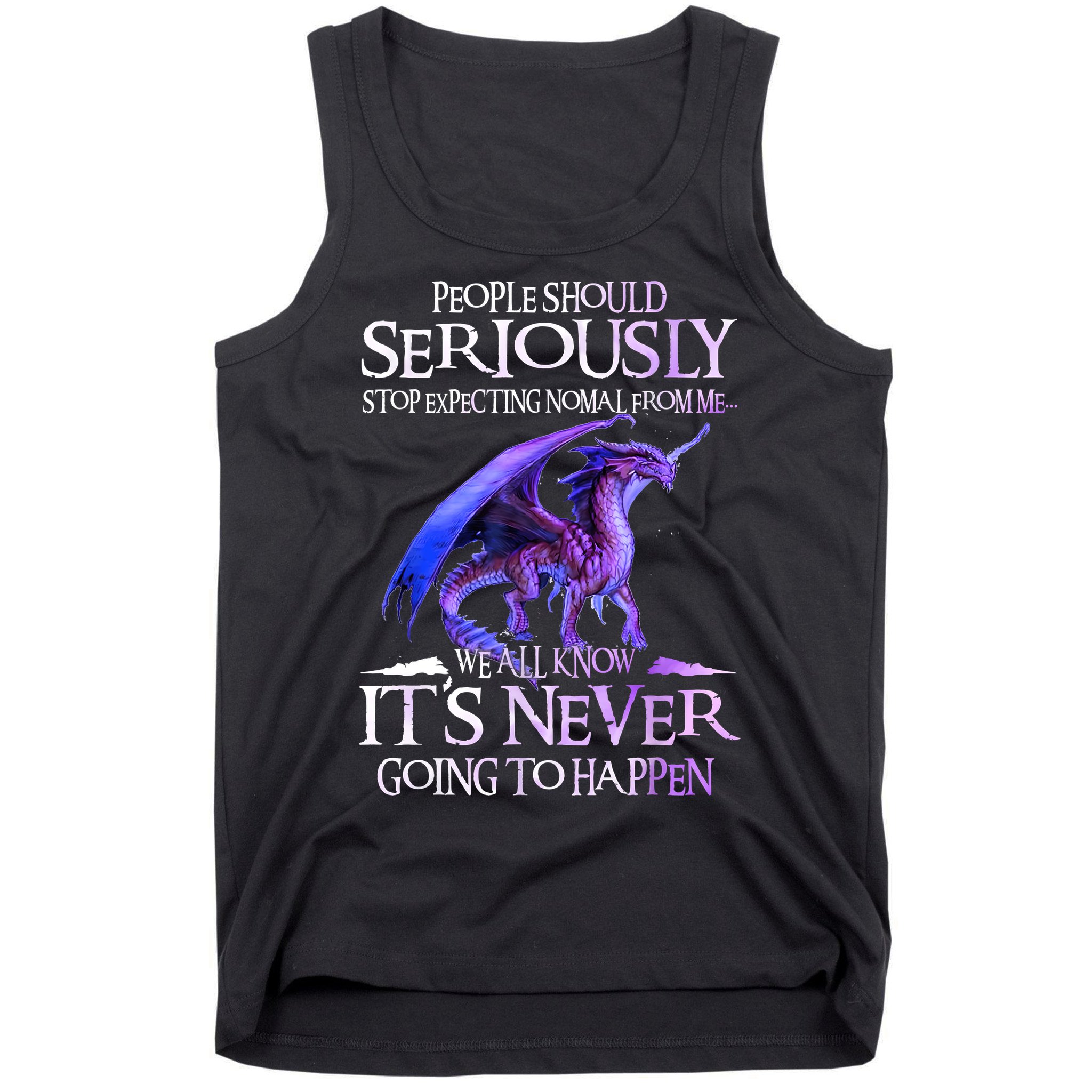 Dragon People Should Seriously Stop Expecting Normal From Me Tank Top