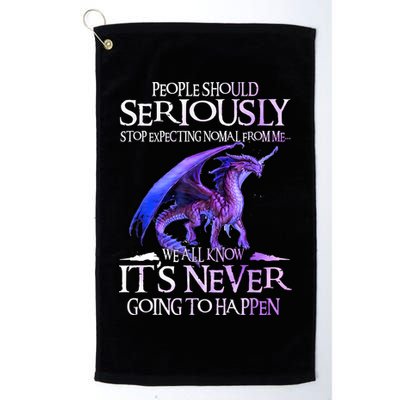 Dragon People Should Seriously Stop Expecting Normal From Me Golf Towel