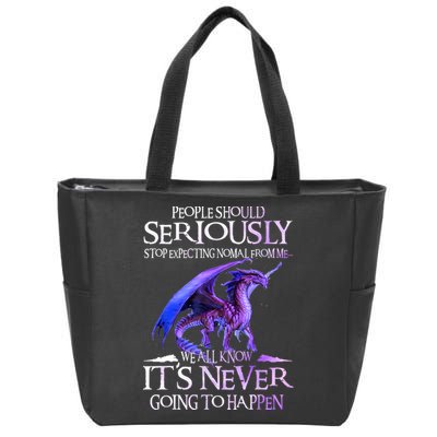 Dragon People Should Seriously Stop Expecting Normal From Me Zip Tote Bag