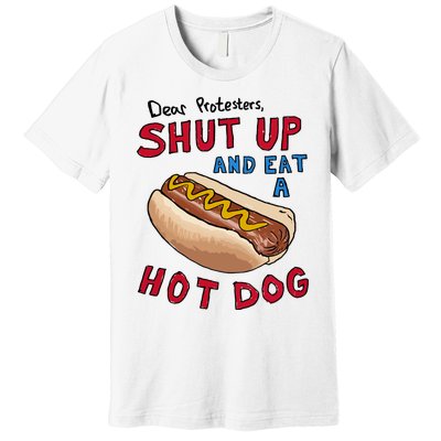 Dear Protesters Shut Up And Eat A Hot Dog Premium T-Shirt